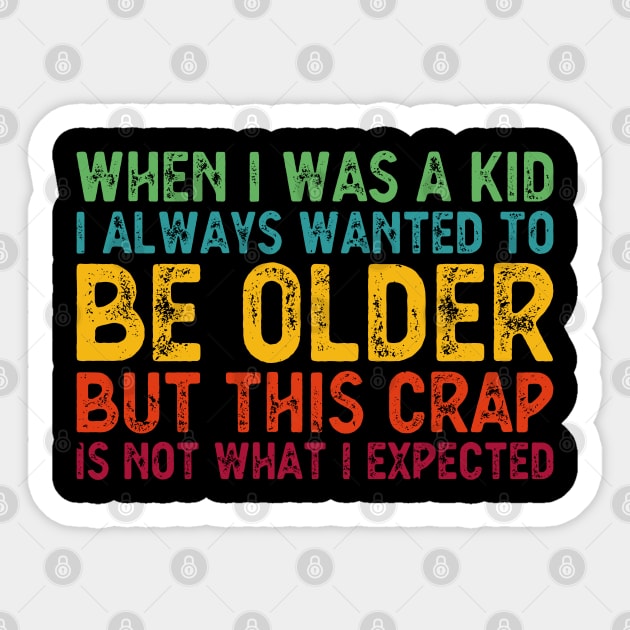 When I Was A Kid I Always Wanted To Be Older but this crap is not what i expected birthday women Sticker by Gaming champion
